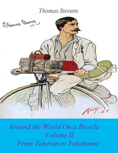 Around the World On a Bicycle Volume II: From Teheran to Yokohama