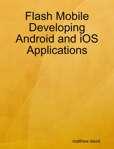 Flash Mobile Developing Android and iOS Applications