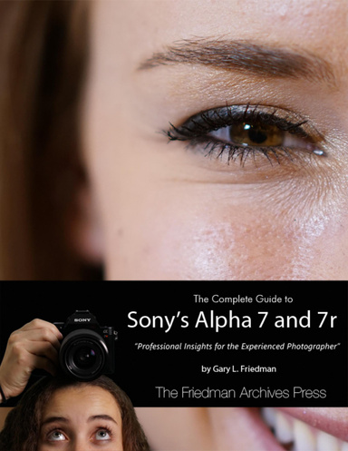 The Complete Guide to Sony's Alpha 7 and 7r