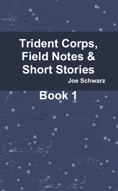 Trident Corps, Field Notes & Short Stories