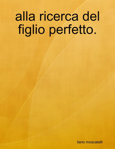 alla ricerca del figlio perfetto.