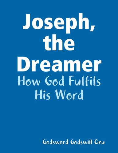 Joseph, the Dreamer: How God Fulfils His Word