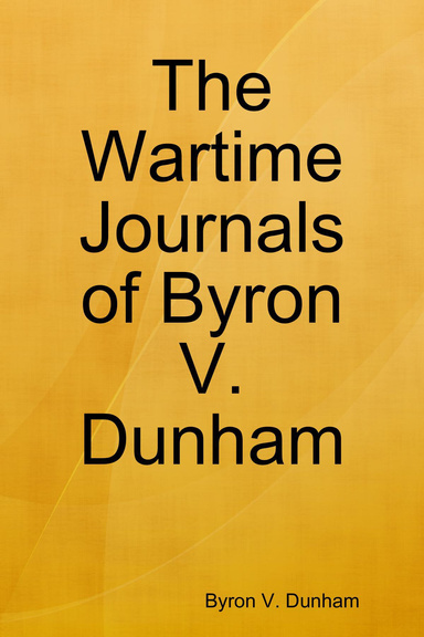 The Wartime Journals of Byron V. Dunham