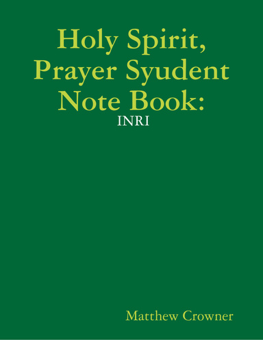 Holy Spirit, Prayer Syudent Note Book::  INRI