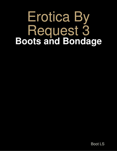 Erotica By Request 3: Boots and Bondage