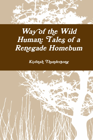 Way of the Wild Human: Tales of a Renegade Homebum