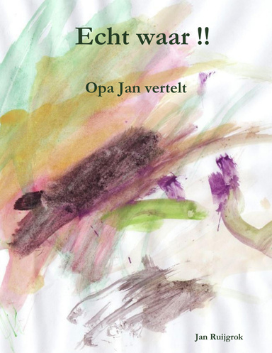 Echt waar !!     Verhalen van Opa Jan.