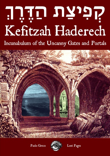 KEFITZAT HADERECH - Incunabulum of the Uncanny Gates and Portals