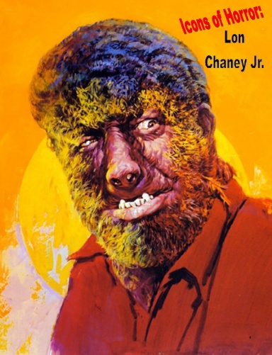 Icons of Horror: Lon Chaney Jr (1906 - 1973)