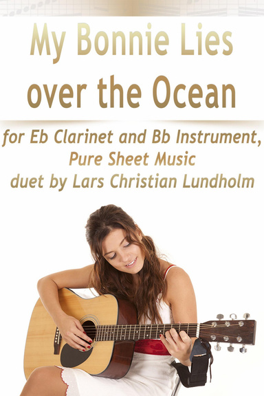 My Bonnie Lies over the Ocean for Eb Clarinet and Bb Instrument, Pure Sheet Music duet by Lars Christian Lundholm