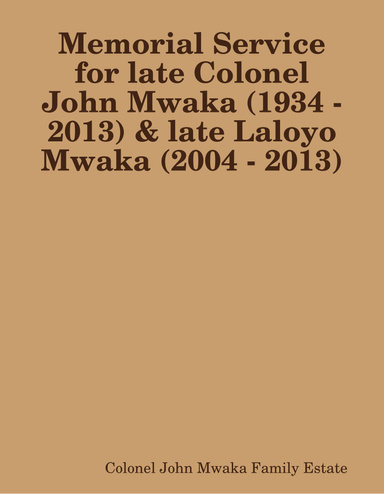 Memorial Service for late Colonel John Mwaka (born 1934 and departed 2013) and late Laloyo Mwaka (born 2004 and departed 2014)