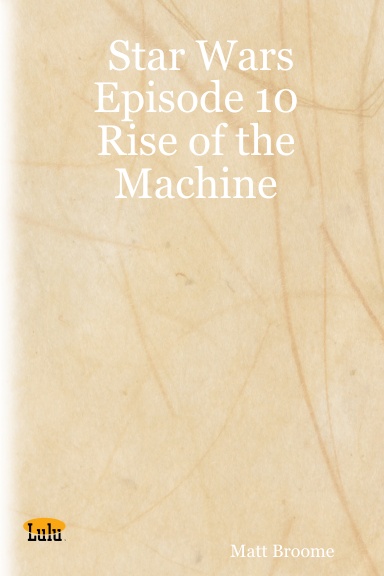 Star Wars Episode 10 Rise of the Machine