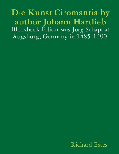 Die Kunst Ciromantia by author Johann Hartlieb - Blockbook Editor was Jorg Schapf at Augsburg, Germany in 1485-1490.