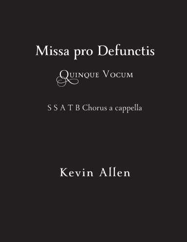 Missa pro Defunctis, Quinque Vocum; SSATB - Kevin Allen