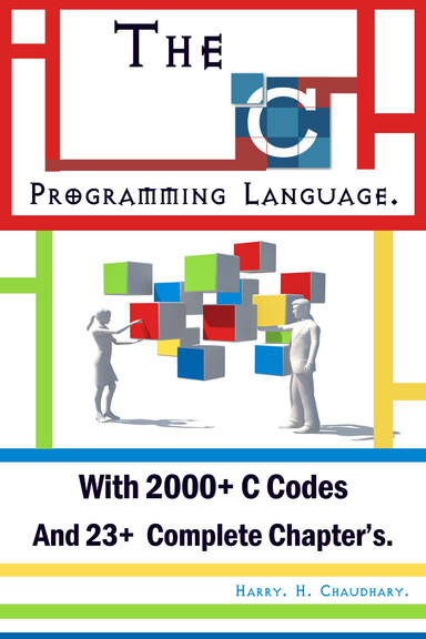 The C Programming Language : With 2000+ C Codes And 23+  Complete Chapter’s.