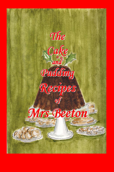 The Cake and Pudding Recipes of Mrs Beeton