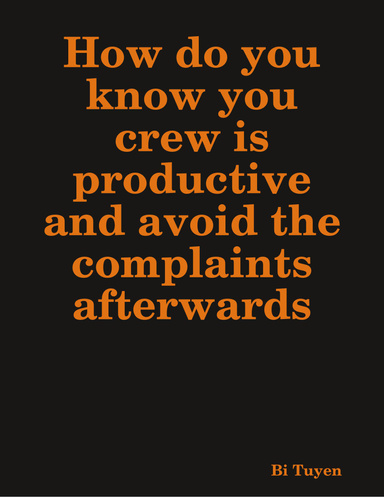 How do you know you crew is productive and avoid the complaints afterwards
