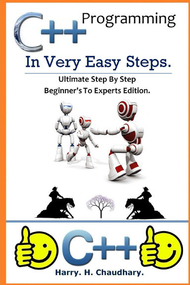 C++ Programming in Very Easy Steps. Ultimate  Step By Step Beginner's To Experts Edition.