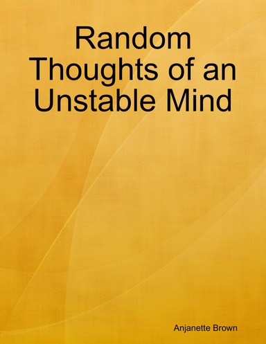 Random Thoughts of an Unstable Mind