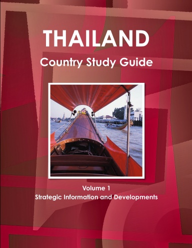 Thailand Country Study Guide Volume 1 Strategic Information and Developments