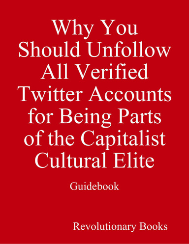 Why You Should Unfollow All Verified Twitter Accounts for Being Parts of the Capitalist Cultural Elite - Guidebook