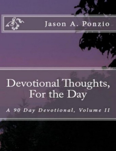 Daily Devotional Thoughts For The Day: A 90 Day Devotional, Volume II
