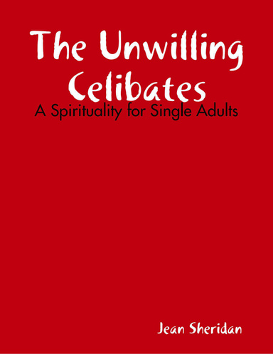 The Unwilling Celibates: A Spirituality for Single Adults