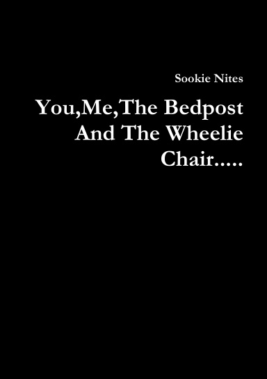You,Me,The Bedpost And The Wheelie Chair.....