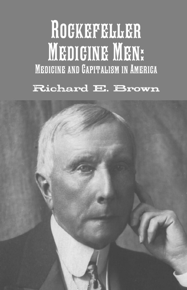 Rockefeller Medicine Men: Medicine and Capitalism in America