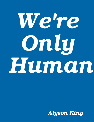 We're Only Human