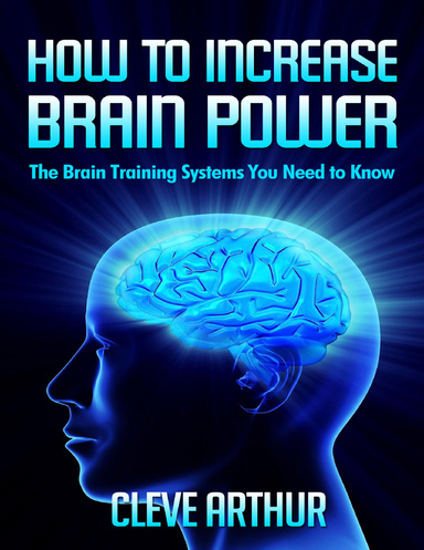 How to Increase Brain Power: The Brain Training Systems You Need to Know