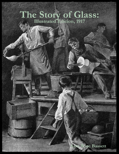 The Story of Glass: Illustrated Edition, 1917
