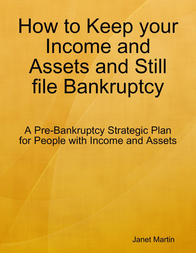 How to Keep your Income and Assets and Still file Bankruptcy