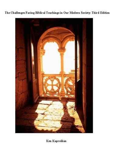 The Challenges Facing Biblical Teachings in Our Modern Society : Third Edition