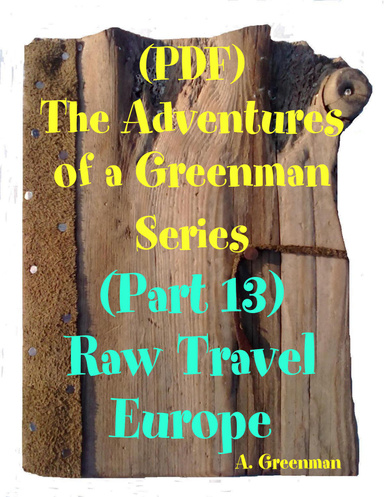 (PDF)The Adventures of a Greenman Series: (Part 13) Raw Travel Europe