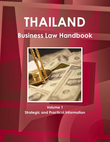 Thailand Business Law Handbook Volume 1 Strategic and Practical Information