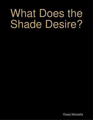 What Does the Shade Desire?