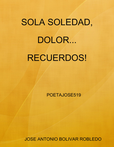 SOLA SOLEDAD, DOLOR...RECUERDOS!