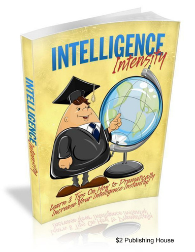 Intelligence Intensity: Learn 8 tips on how to dramatically increase your intelligence instantly!