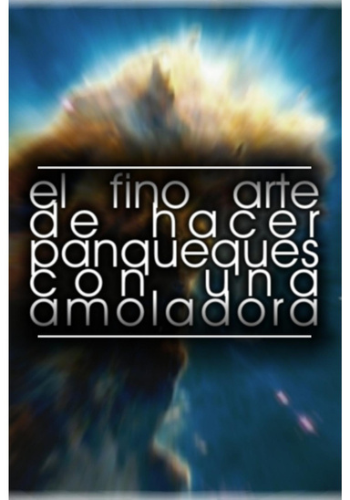 El fino arte de hacer panqueques con una amoladora