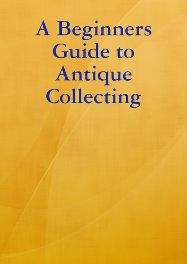 A Beginners Guide to Antique Collecting