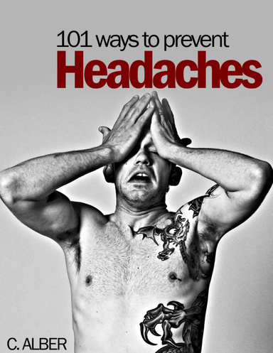 Reviewed Edition 101 Ways to Prevent Headaches - Report on How to Stop Your Headache Simply and Effectively Without Need of Drugs