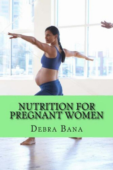Nutrition For Pregnant Women - The Proper Diet For Pregnancy Health