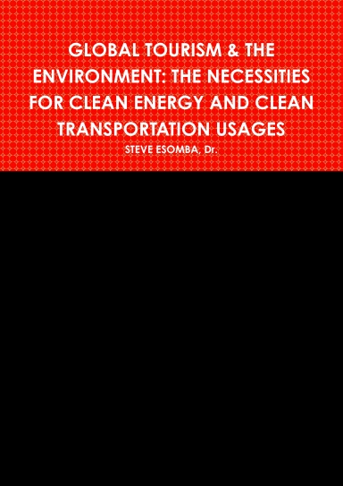 GLOBAL TOURISM & THE ENVIRONMENT: THE NECESSITIES FOR CLEAN ENERGY AND CLEAN TRANSPORTATION USAGES