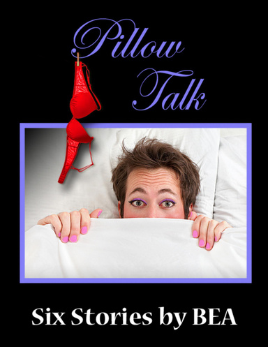 PILLOW TALK :Six Stories