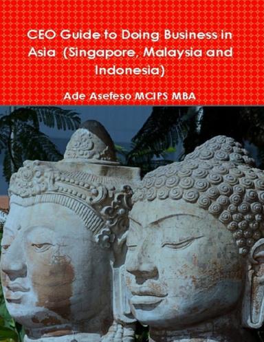 CEO Guide to Doing Business in Asia  (Singapore, Malaysia and Indonesia)