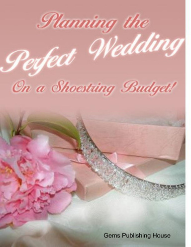 Planning The Perfect Wedding On A Shoestring Budget