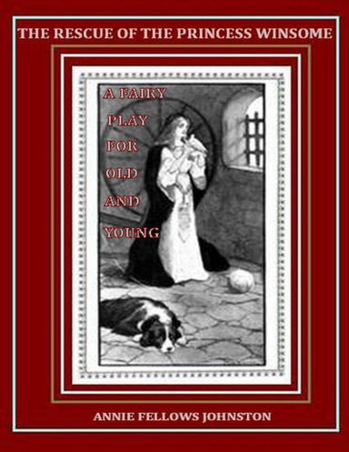 The Rescue of the Princess Winsome: A Fairy Play for Old and Young