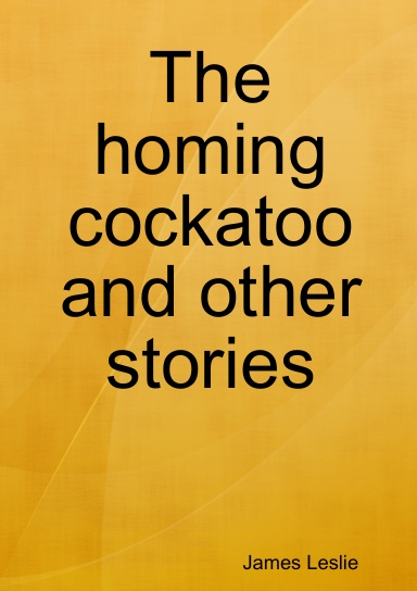 The homing cockatoo and other stories