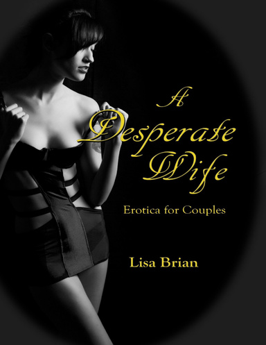 A Desperate Wife: Erotica for Couples